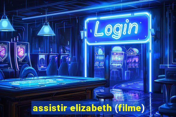 assistir elizabeth (filme)